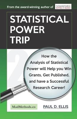 Statistical Power Trip: How the Analysis of Statistical Power will Help you Win Grants Get Published and Have a Successful Research Career!
