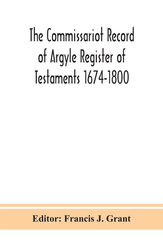 The Commissariot Record Of Argyle Register Of Testaments 1674-1800
