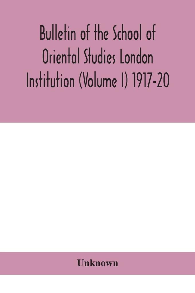 Bulletin Of The School Of Oriental Studies London Institution (Volume I) 1917-20