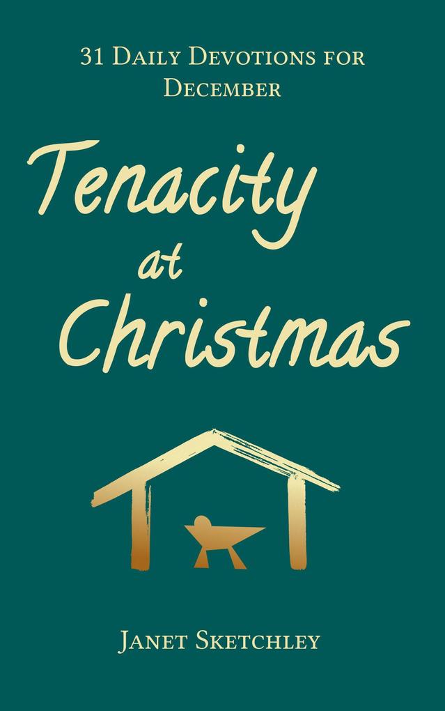 Tenacity at Christmas: 31 Daily Devotions for December (Tenacity Christian Devotionals #2)