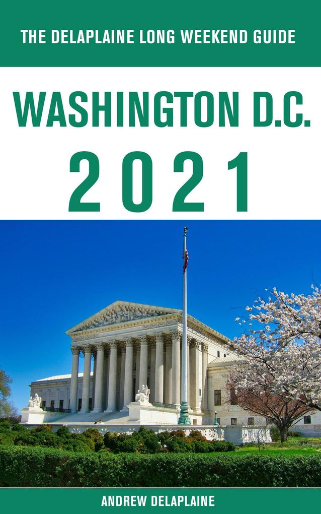Washington D.C. - The Delaplaine 2021 Long Weekend Guide