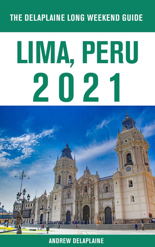 Lima Peru - The Delaplaine 2021 Long Weekend Guide
