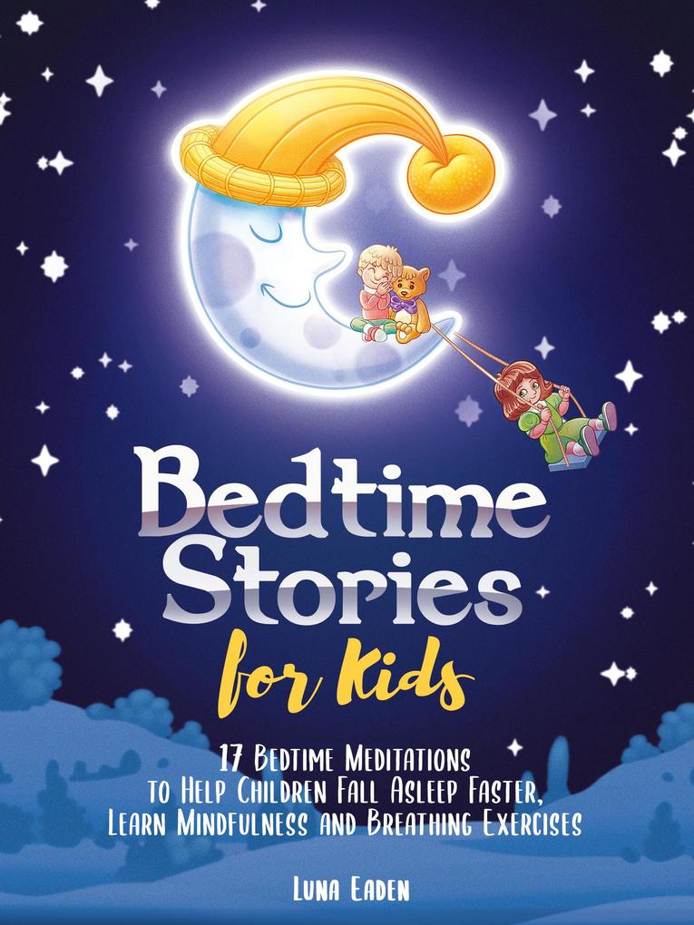 Bedtime Stories for Kids: 17 Bedtime Meditations to Help Children Fall Asleep Faster Learn Mindfulness and Breathing Exercises