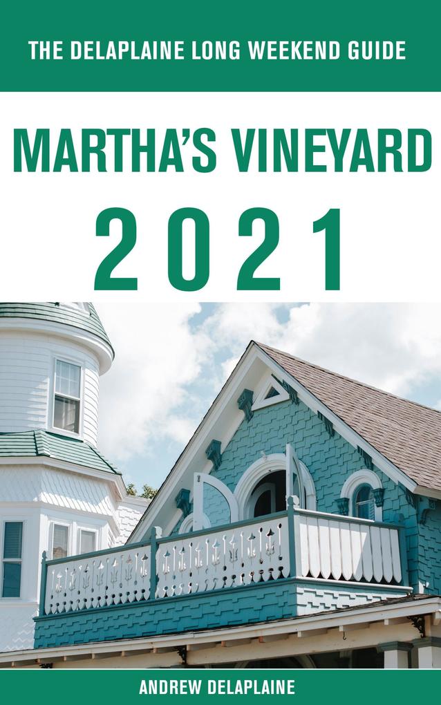 Martha‘s Vineyard - The Delaplaine 2021 Long Weekend Guide