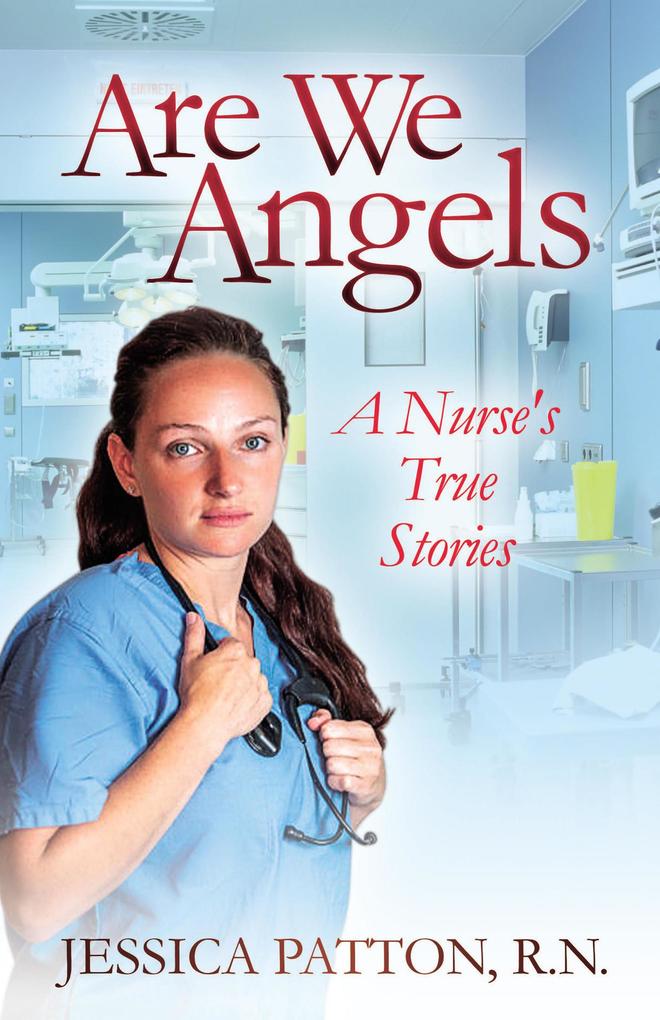 Are We Angels: A Nurse‘s True Stories