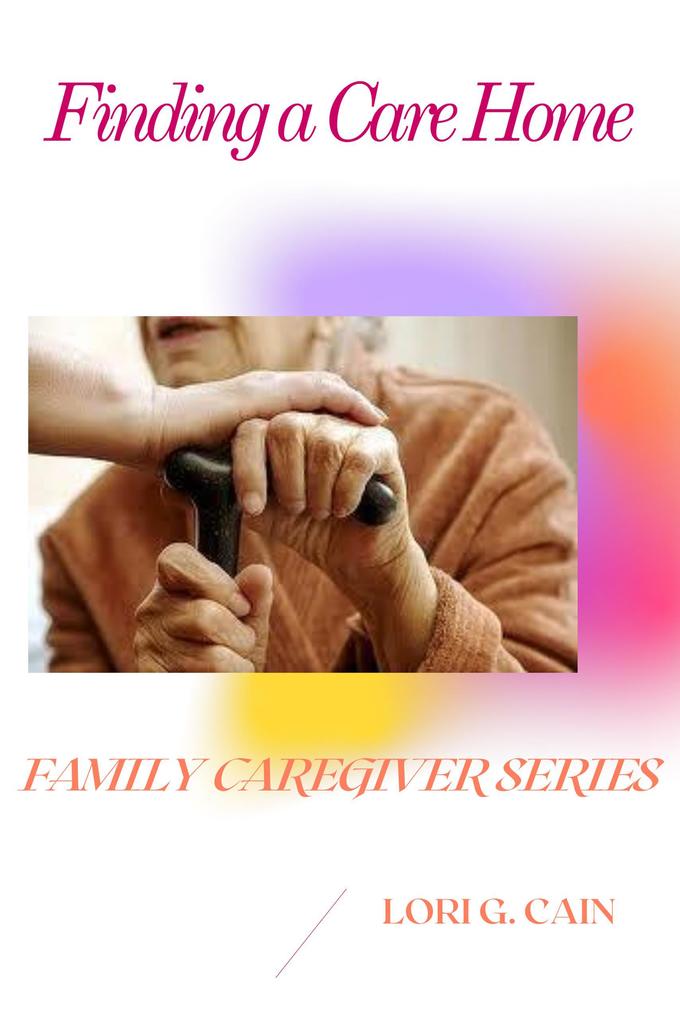 Finding a Care Home (Family Caregiver Series #2)