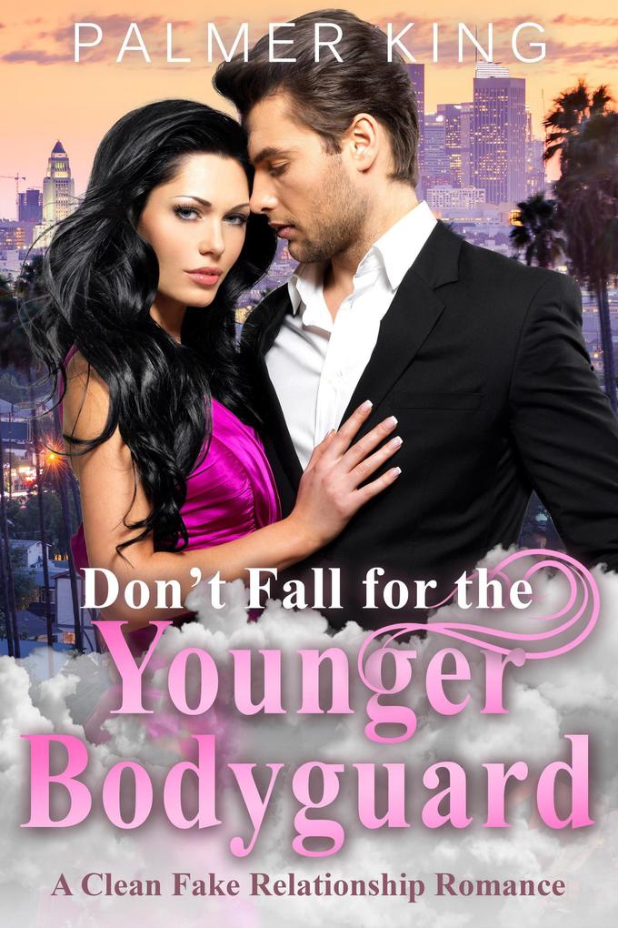 Don‘t Fall for the Younger Bodyguard: A Clean Fake Relationship Romance (Take My Advice #5)