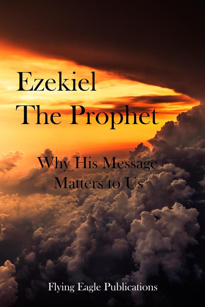 Ezekiel The Prophet: Why His Message Matters To Us