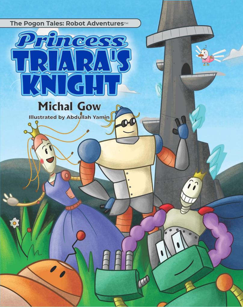 Princess Triara‘s Knight (The Pogon Tales: Robot Adventures(TM) #2)