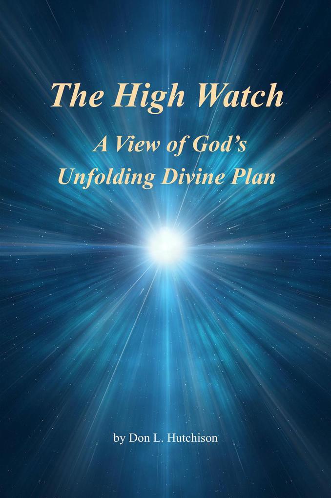 The High Watch a View of God‘s Unfolding Divine Plan