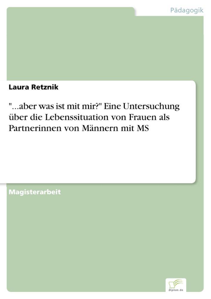 '...aber was ist mit mir?' Eine Untersuchung über die Lebenssituation von Frauen als Partnerinnen von Männern mit MS
