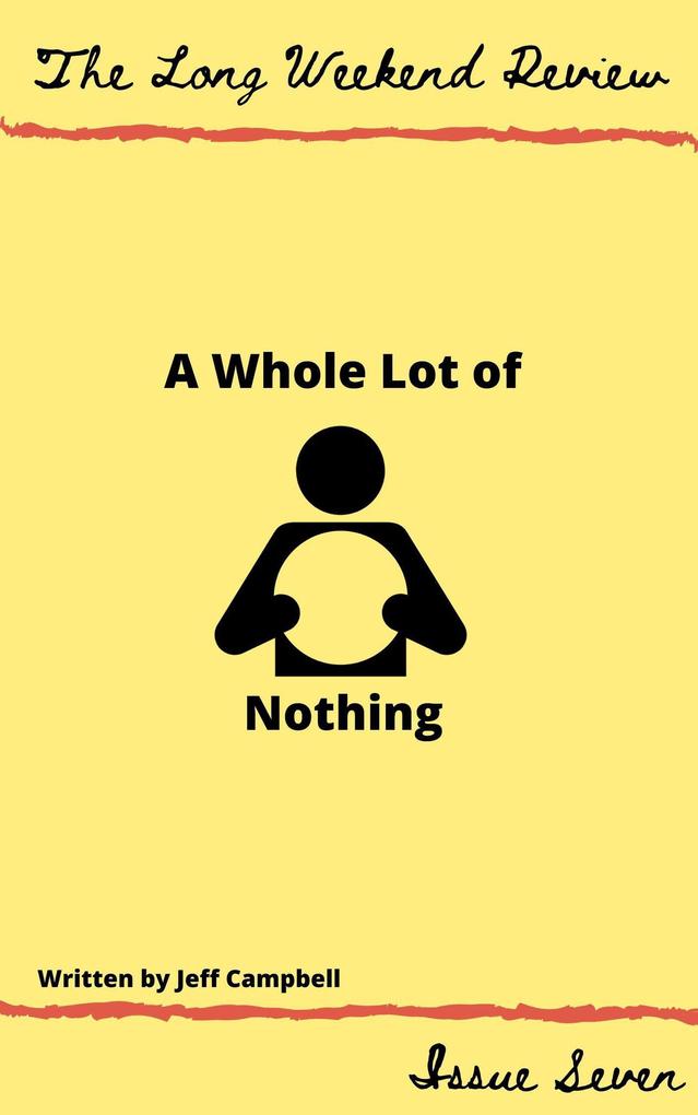 A Whole Lot of Nothing (The Long Weekend Review #7)