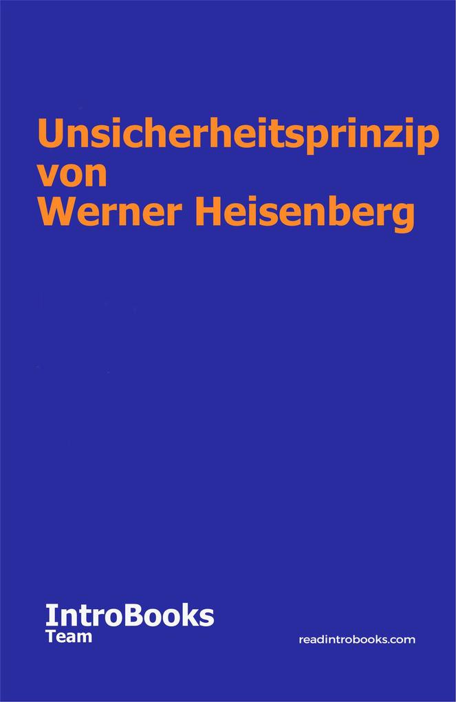 Unsicherheitsprinzip von Werner Heisenberg