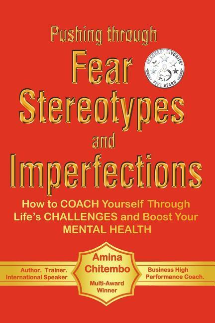 Pushing through Fear Stereotypes and Imperfections: How to COACH Yourself Through Life‘s CHALLENGES and Boost Your MENTAL HEALTH