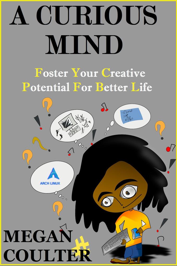 A Curious Mind : Foster Your Creative Potential For Better Life