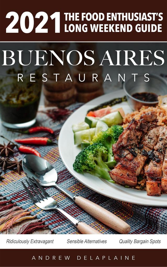 2021 Buenos Aires Restaurants - The Food Enthusiast‘s Long Weekend Guide