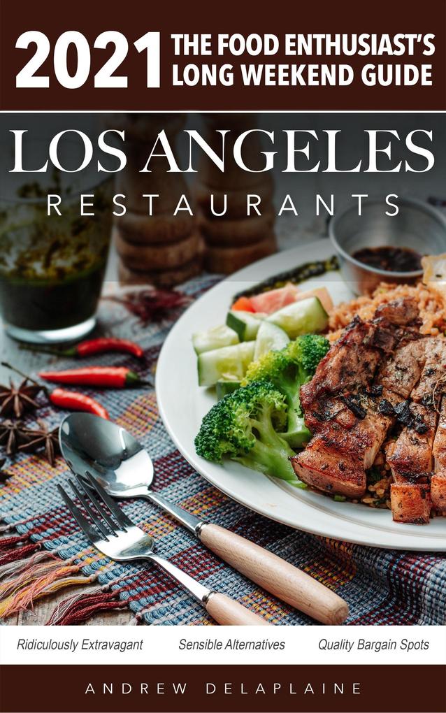 2021 Los Angeles Restaurants - The Food Enthusiast‘s Long Weekend Guide