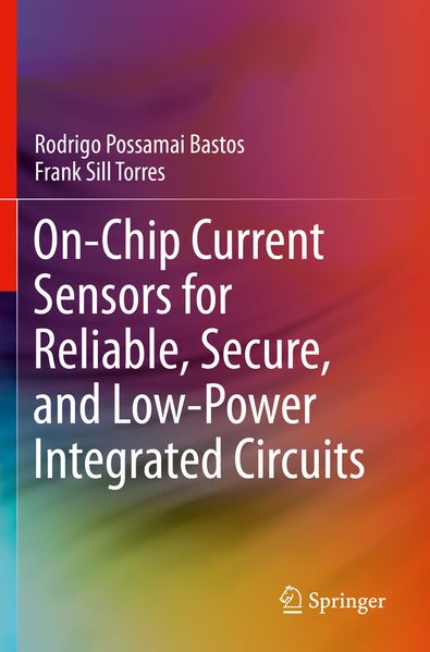 On-Chip Current Sensors for Reliable Secure and Low-Power Integrated Circuits