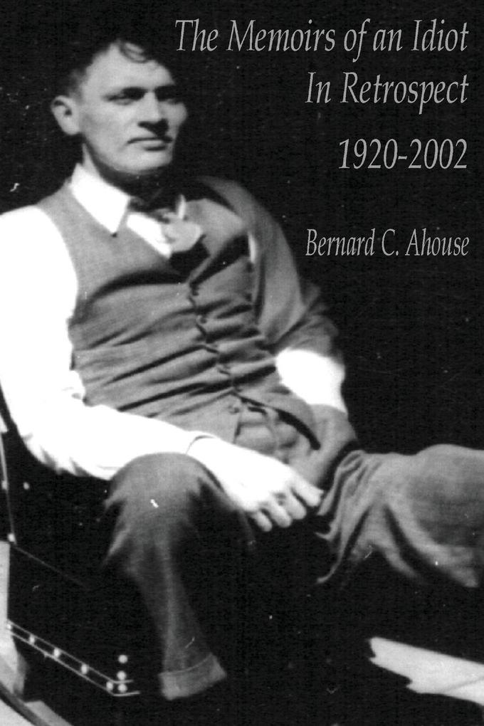 Memoirs of an idiot - In Retrospect - Bernard C. Ahouse