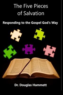 The Five Pieces of Salvation: Responding to the Gospel God‘s Way