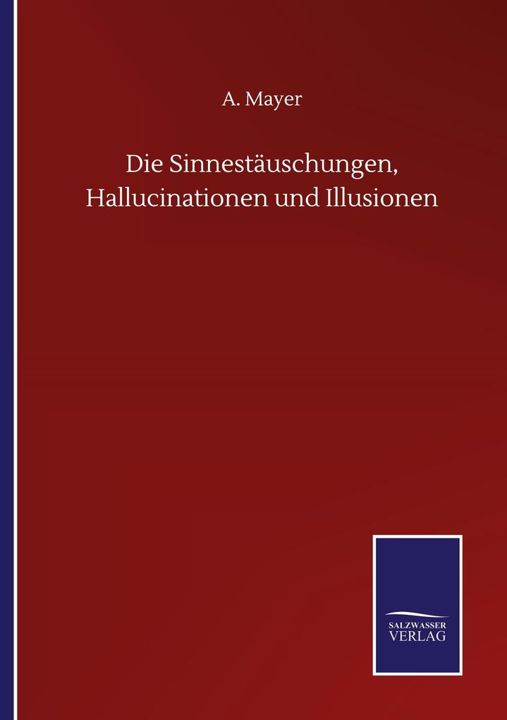 Die Sinnestäuschungen Hallucinationen und Illusionen