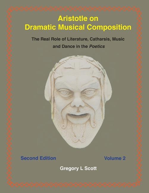 Aristotle on Dramatic Musical Composition: The Real Role of Literature Catharsis Music and Dance in the POETICS