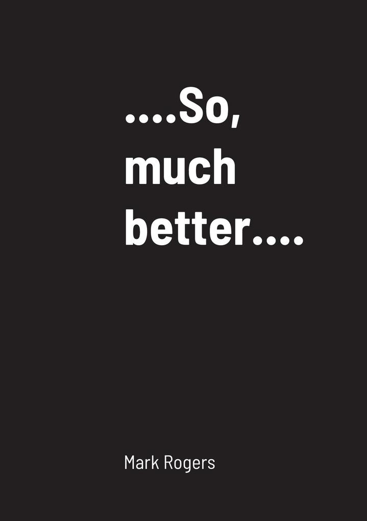 ...................So much better............
