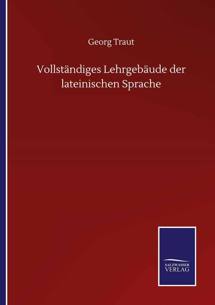 Vollständiges Lehrgebäude der lateinischen Sprache