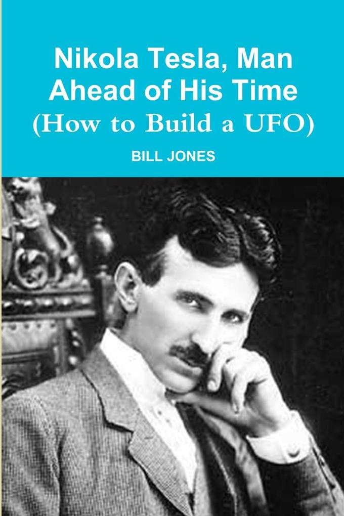 Nikola Tesla Man Ahead of His Time (How to Build a UFO)