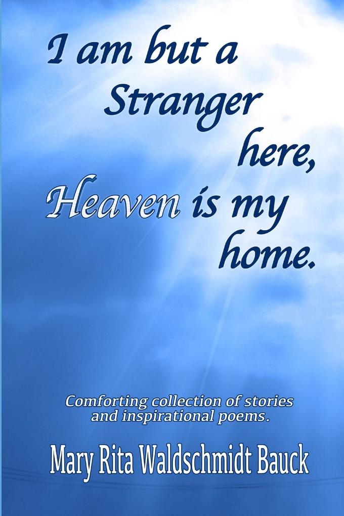 I Am But A Stranger Here Heaven Is My Home
