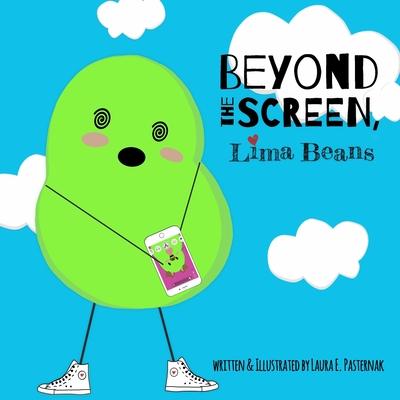 Beyond the Screen Lima Beans: A Children‘s Book About Limiting Screen Time and Focusing on the Important Things in Life