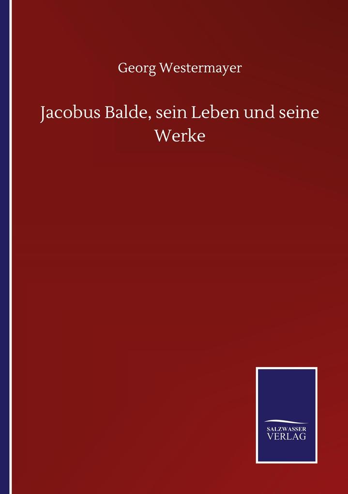 Jacobus Balde sein Leben und seine Werke