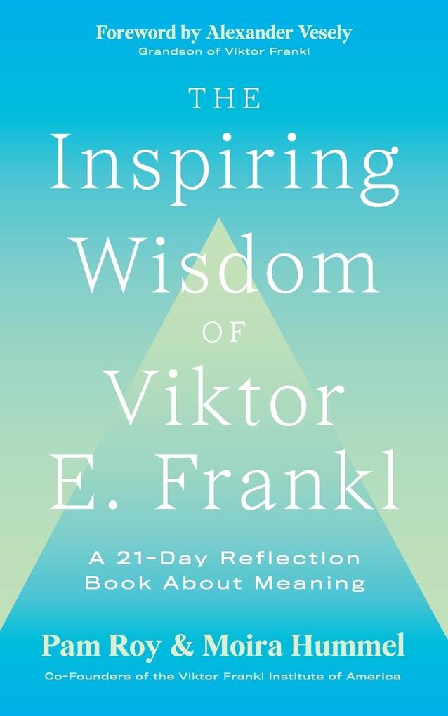 The Inspiring Wisdom of Viktor E. Frankl