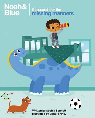 Noah and Blue: The Search for the Missing Manners: A fun way to teach children about manners and celebrate diversity