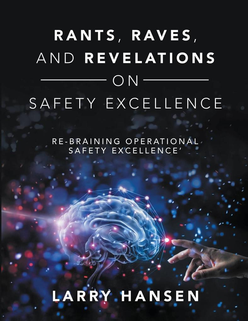 Rants Raves and Revelations ON Safety Excellence