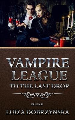 Vampire League Book II: To the Last Drop