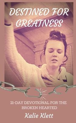 Destined for Greatness: 21-Day Devotional for the Broken Hearted