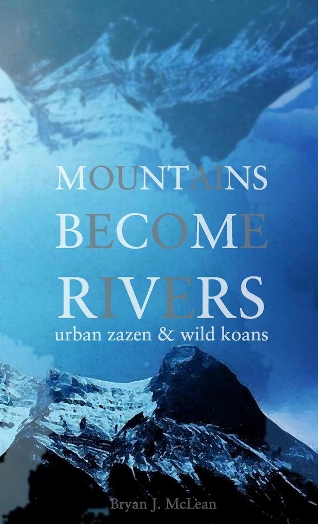 Mountains Become Rivers: Urban Zazen & Wild Koans
