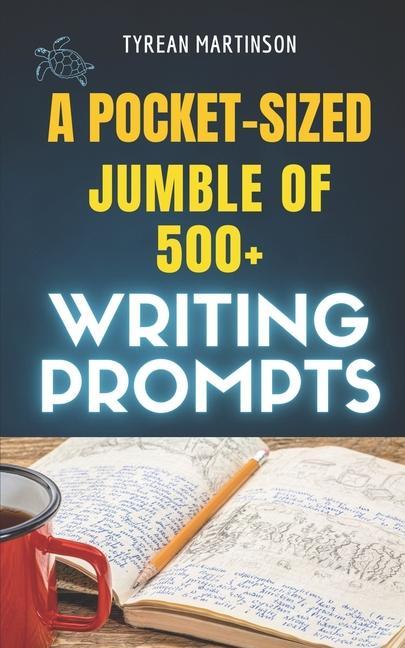 A Pocket-Sized Jumble of Writing of 500+ Prompts