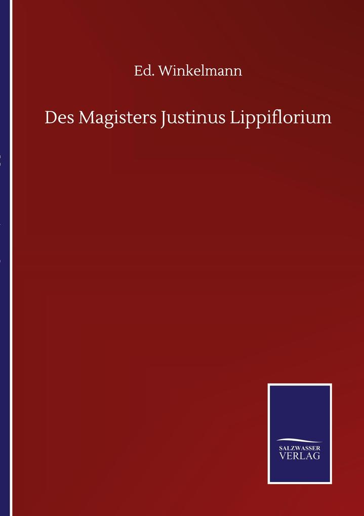 Des Magisters Justinus Lippiflorium