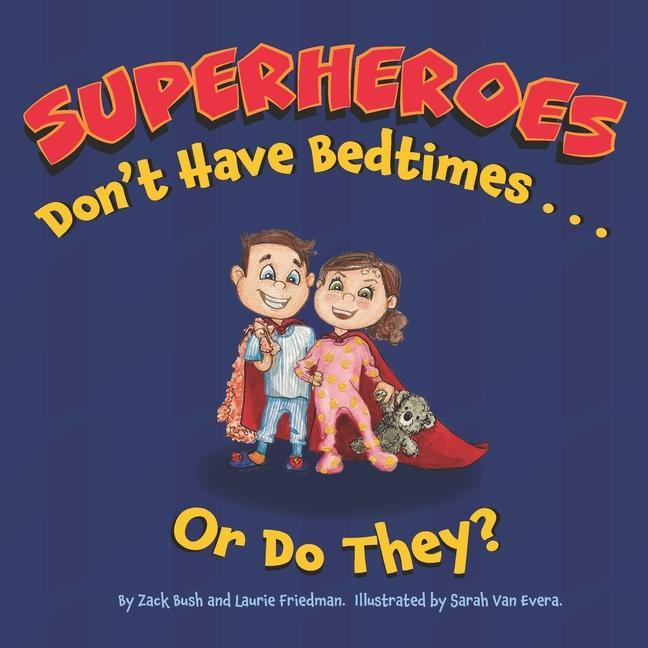 Superheroes Don‘t Have Bedtimes ... Or Do They?: A Story about the Power of a Good Night‘s Sleep