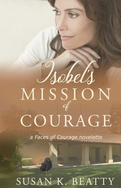 Isobel‘s Mission of Courage: A Faces of Courage Novelette