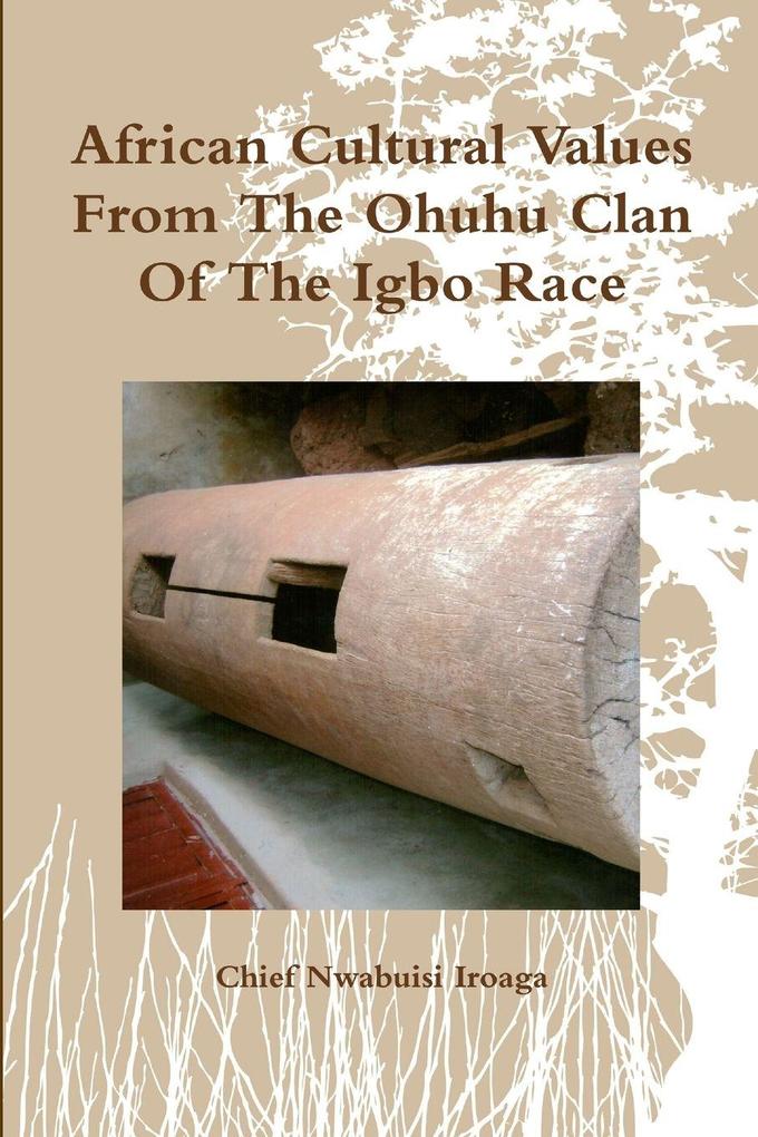 African Cultural Values From The Ohuhu Clan Of The Igbo Race