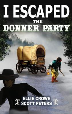 I Escaped The Donner Party: Pioneers on the Oregon Trail 1846