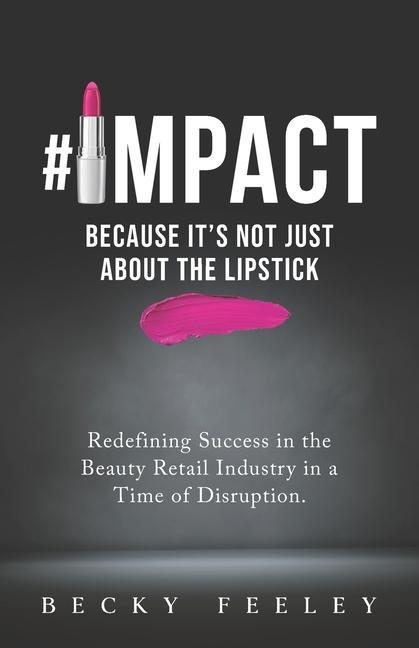 #Impact: Because It‘s Not Just About The Lipstick: Redefining Success in the Beauty Retail Industry in a Time of Disruption