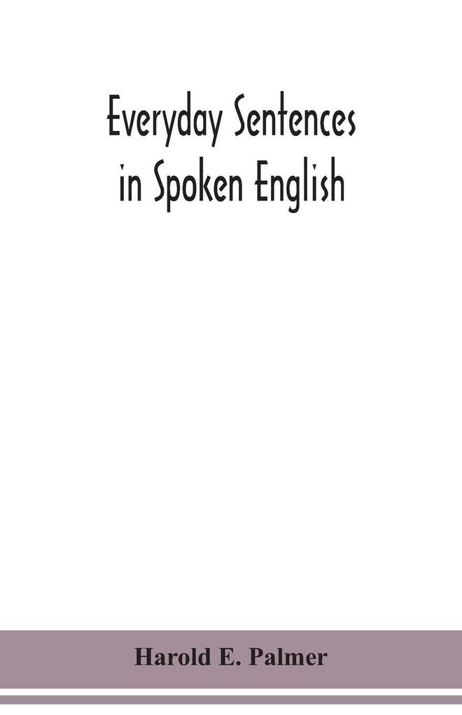 Everyday sentences in spoken English in phonetic transcription with intonation marks (For the use of Foreign Students)