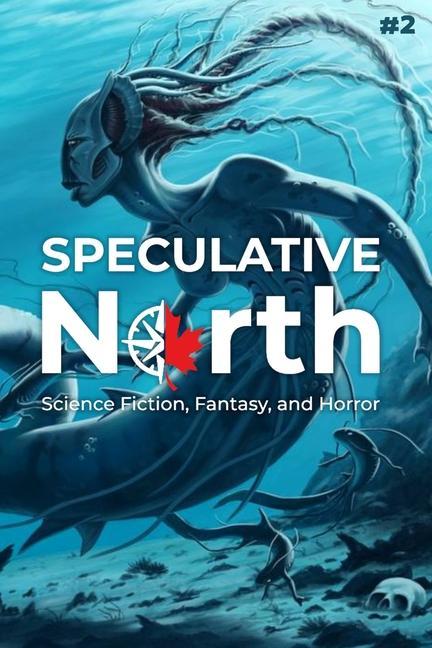 Speculative North Magazine Issue 2: Science Fiction Fantasy and Horror