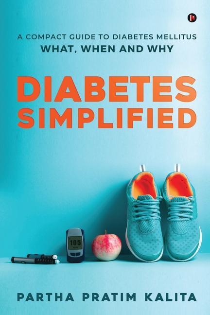 Diabetes Simplified: A Compact Guide To Diabetes Mellitus - What When And Why