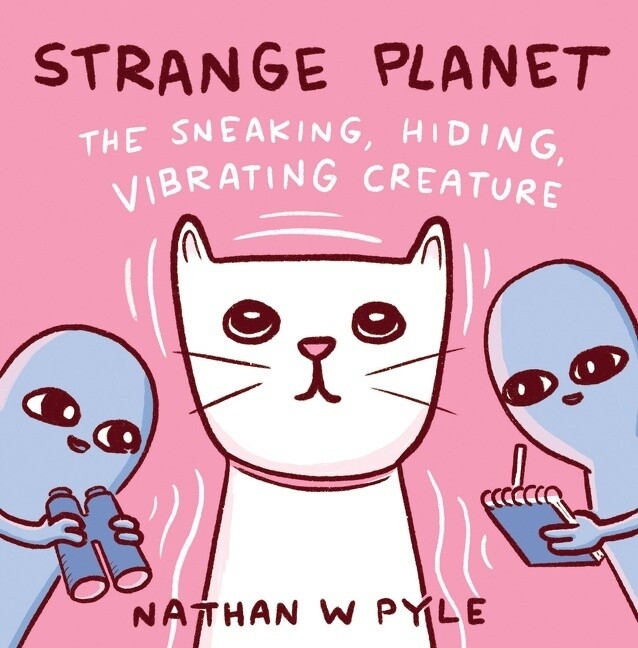 Image of Strange Planet: The Sneaking, Hiding, Vibrating Creature - Nathan W. Pyle, Gebunden