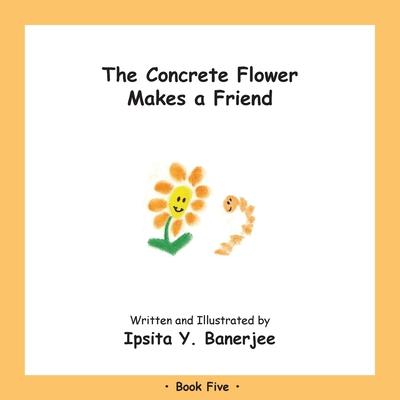 The Concrete Flower Makes a Friend: Book Five